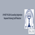 UP NEET PG 2024 Counselling Registration Reopened Following Cutoff Reduction